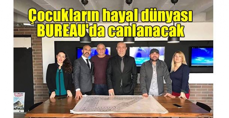 Çocukların Hayal dünyası BUREAU’da canlanacak