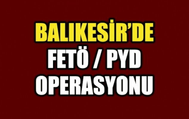 Balıkesir merkezli FETÖ/PDY operasyonu