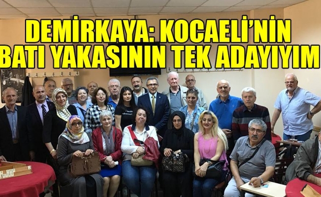 Demirkaya: Kocaeli’nin, Batı yakasının tek adayıyım