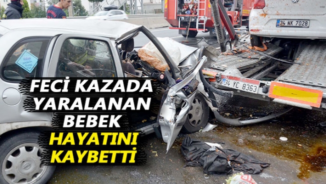 Kazada yaralanan bebek yaşam mücadelesini kaybetti