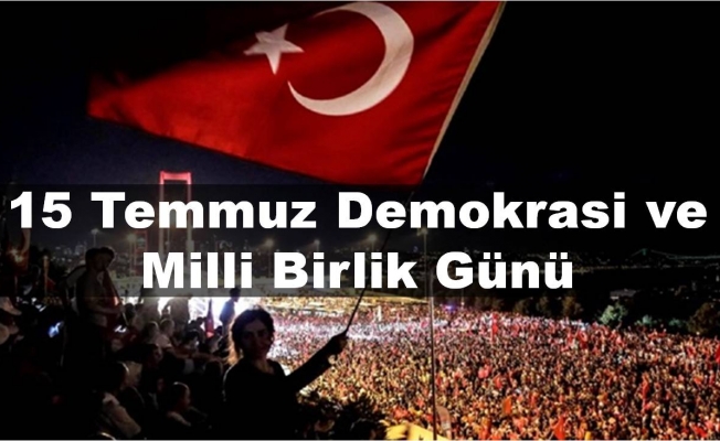 15 Temmuz Demokrasi ve Milli Birlik Günü