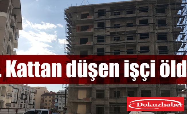 6. kattan düşen inşaat işçisi öldü