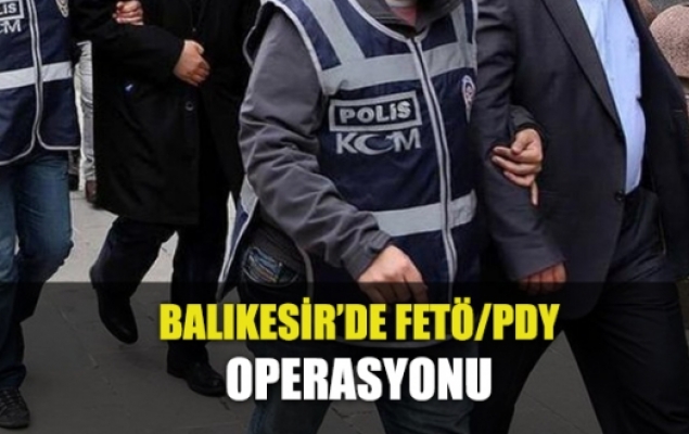 Balıkesir'de FETÖ/PDY operasyonu