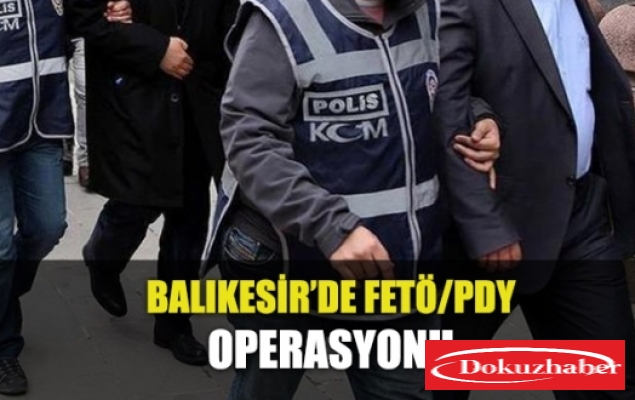 Balıkesir'de FETÖ/PDY operasyonu