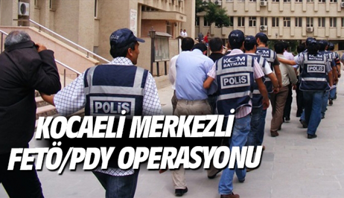 Kocaeli merkezli FETÖ/PDY operasyonu