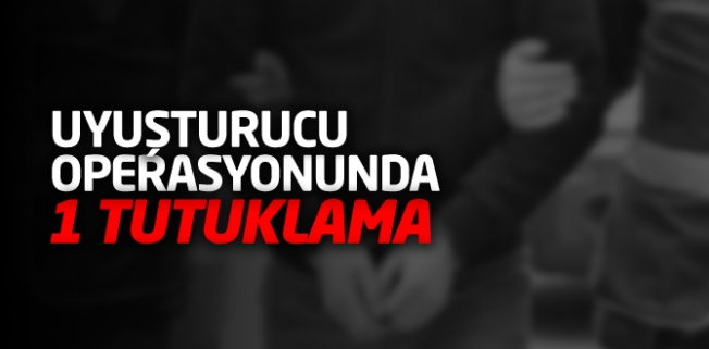 Uyuşturucu operasyonunda 1 kişi tutuklandı