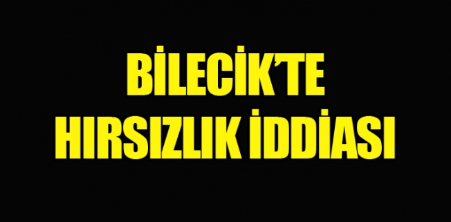 Bilecik'te hırsızlık iddiası