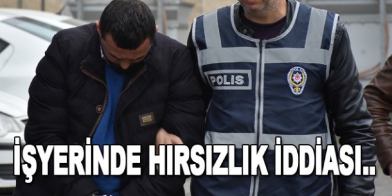 İşyerinden hırsızlık iddiası