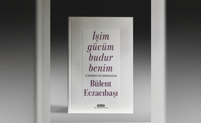 Bülent Eczacıbaşı'nın “İşim gücüm budur benim” kitabı yayımlandı