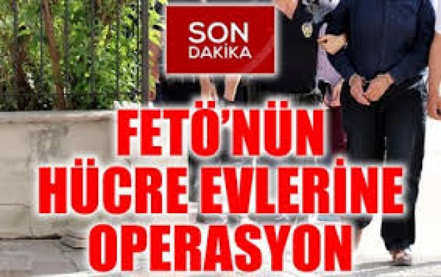 FETÖ'nün hücre evlerine operasyon