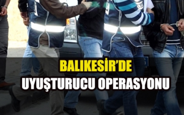 Balıkesir'de uyuşturucu operasyonu