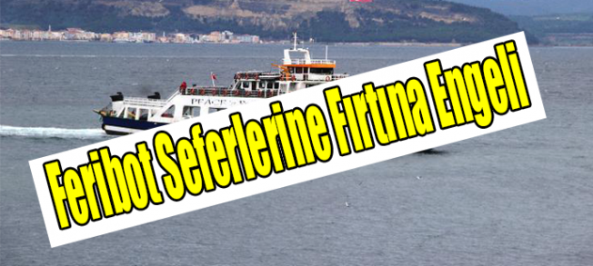 Kuzey Ege'de feribot seferlerine fırtına engeli