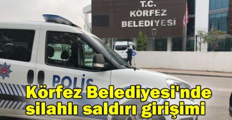 Körfez Belediyesi'nde silahlı saldırı girişimi