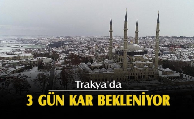 Trakya'da 3 gün kar bekleniyor