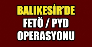 Balıkesir merkezli FETÖ/PDY operasyonu