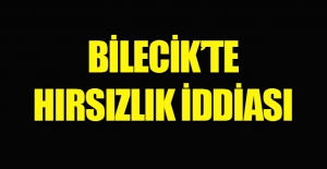 Bilecik'te hırsızlık iddiası