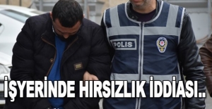 İşyerinden hırsızlık iddiası