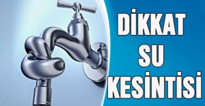 Dikkat: Su kesintisi