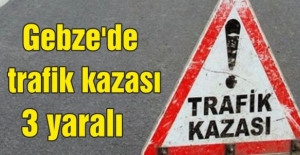 Gebze'de trafik kazası: 3 yaralı