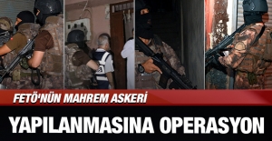 FETÖ'nün “mahrem askeri yapılanmasına“ operasyon